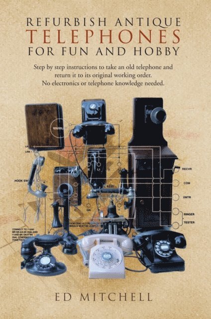 Ed Mitchell - Refurbish Antique Telephones for Fun and Hobby, E-bok