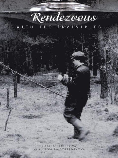 Ludmila Strelnikova, Larisa Seklitova - Rendezvous with the Invisibles, E-bok