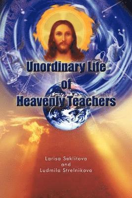 Larisa Seklitova, Ludmila Strelnikova - Unordinary Life of Heavenly Teachers, Häftad