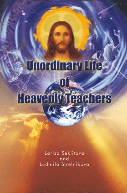 Ludmila Strelnikova, Larisa Seklitova - Unordinary Life of Heavenly Teachers, E-bok