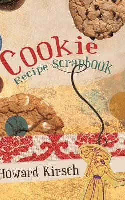 Howard Kirsch - Cookie Recipe Scrapbook, Inbunden. Tillgänglighet: Lägg i varukorg