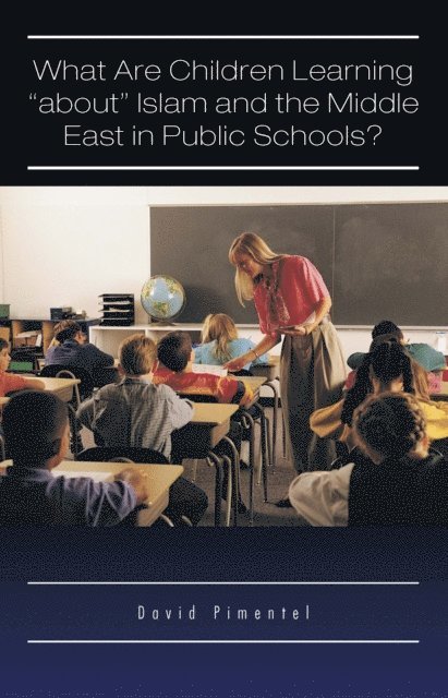 David Pimentel - What Are Children Learning &quote;About&quote; Islam and the Middle East in Public Schools?, E-bok