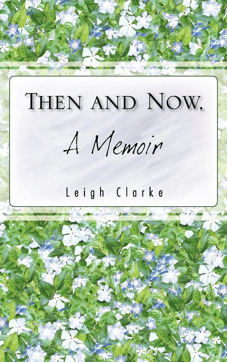 Leigh Clarke - THEN AND NOW, A Memoir, Inbunden