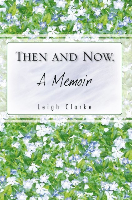 Leigh Clarke - Then and Now, a Memoir, E-bok