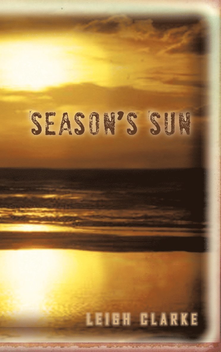 LEIGH CLARKE - Season's Sun, Inbunden