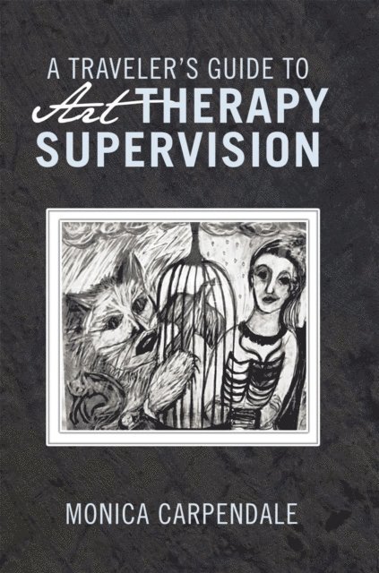 Monica Carpendale - Traveler'S Guide to Art Therapy Supervision, E-bok