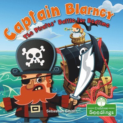 Sebastian Smith - Captain Blarney: The Pirates' Battle for Bedtime, Inbunden