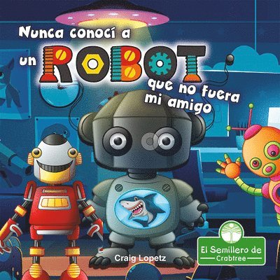 Craig Lopetz - Nunca Conocí a Un Robot Que No Fuera Mi Amigo (I've Never Met a Robot I Didn't Like), Inbunden