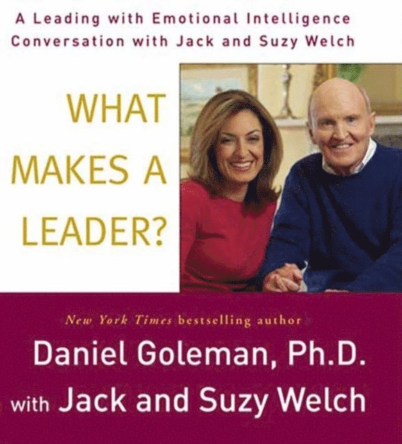 Suzy Welch, Jack Welch, Ph.D. Prof. Daniel Goleman - What Makes a Leader?, Ljudbok