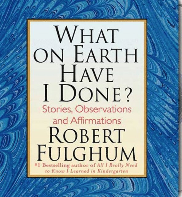 Robert Fulghum - What On Earth Have I Done?, Ljudbok