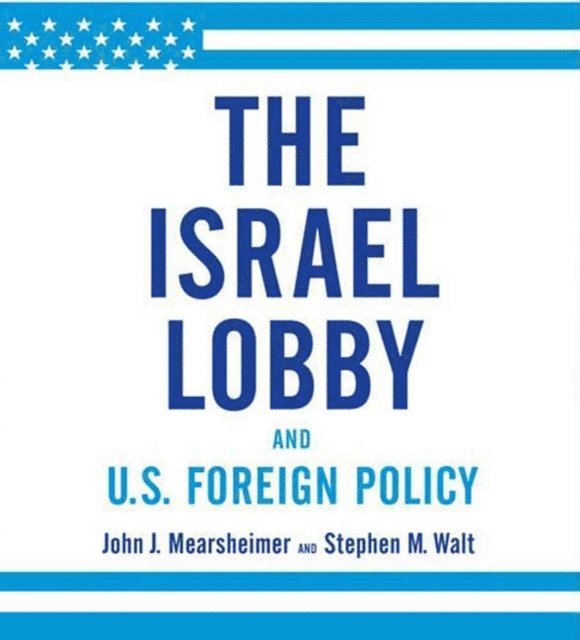 Stephen M. Walt, John J. Mearsheimer - Israel Lobby and U.S. Foreign Policy, Ljudbok