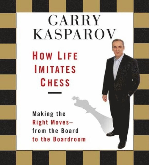 Garry Kasparov - How Life Imitates Chess, Ljudbok
