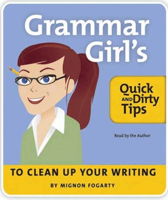 Mignon Fogarty - Grammar Girl's Quick and Dirty Tips to Clean Up Your Writing, Ljudbok