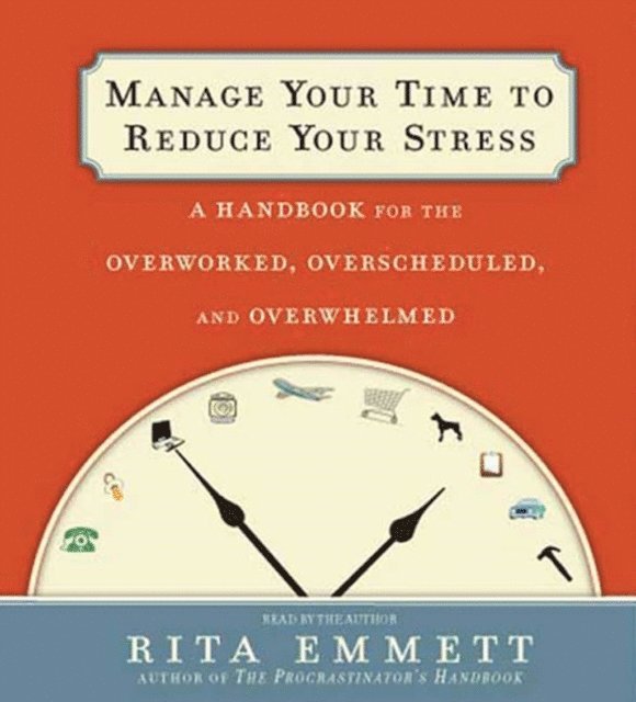 Rita Emmett - Manage Your Time to Reduce Your Stress, Ljudbok