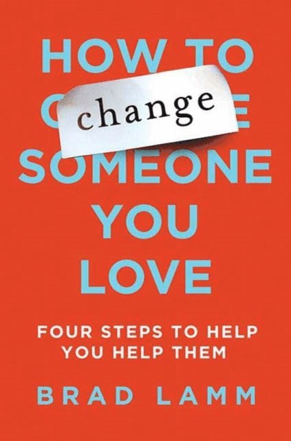 Brad Lamm - How to Change Someone You Love, Ljudbok