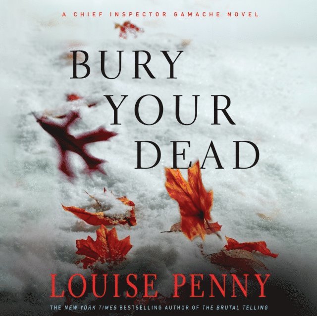 Louise Penny - Bury Your Dead, Ljudbok
