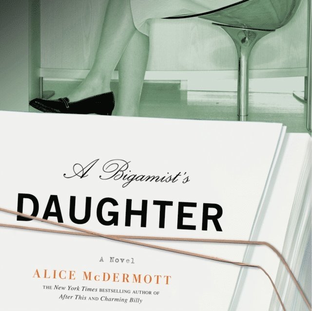 Alice McDermott - Bigamist's Daughter, Ljudbok