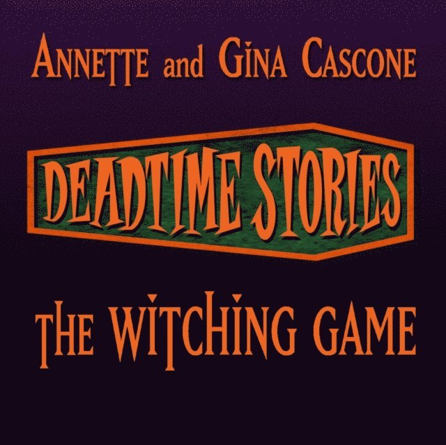 Gina Cascone, Annette Cascone - Deadtime Stories: The Witching Game, Ljudbok