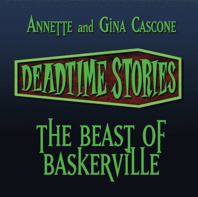 Gina Cascone, Annette Cascone - Deadtime Stories: The Beast of Baskerville, Ljudbok