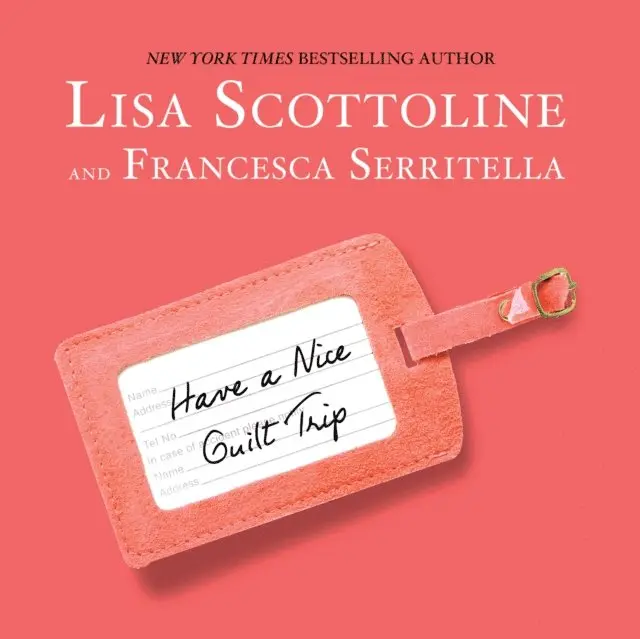 Francesca Serritella, Lisa Scottoline - Have a Nice Guilt Trip, Ljudbok. Tillgänglighet: Lägg i varukorg