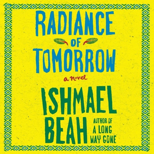 Ishmael Beah - Radiance of Tomorrow, Ljudbok