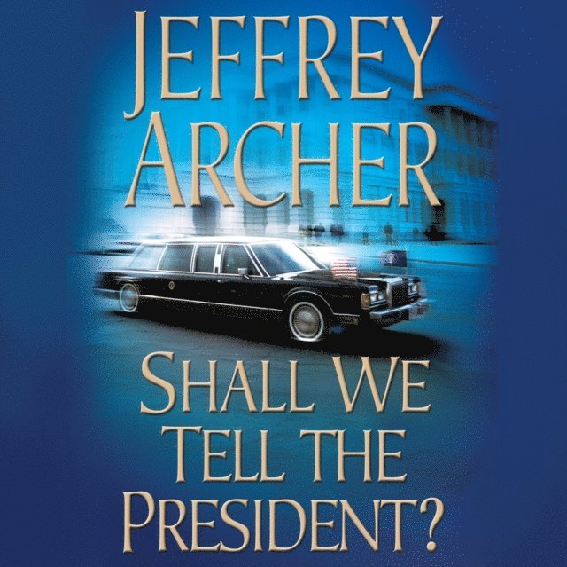 Jeffrey Archer - Shall We Tell the President?, Ljudbok