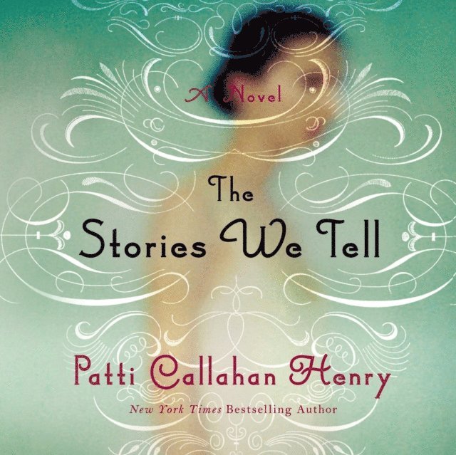 Patti Callahan Henry - Stories We Tell, Ljudbok