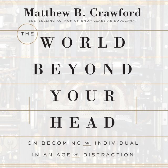 Matthew B. Crawford - World Beyond Your Head, Ljudbok