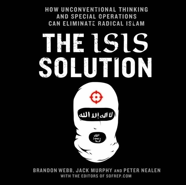 Peter Nealen, Brandon Webb, Jack Murphy - ISIS Solution, Ljudbok