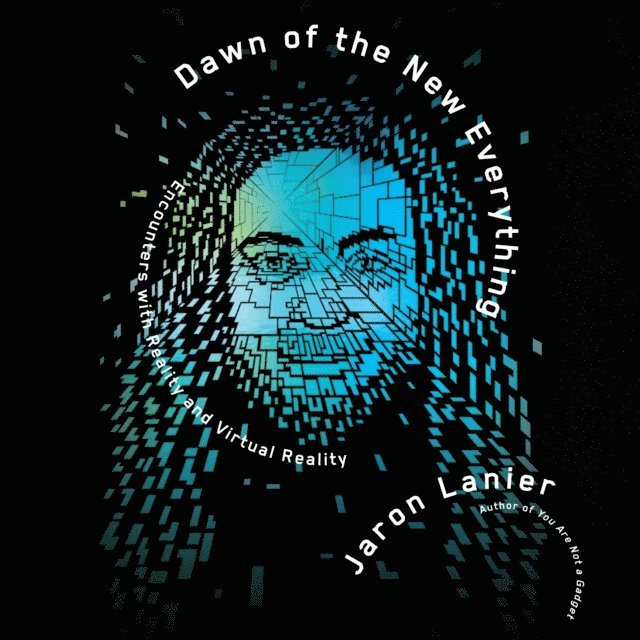 Jaron Lanier - Dawn of the New Everything, Ljudbok