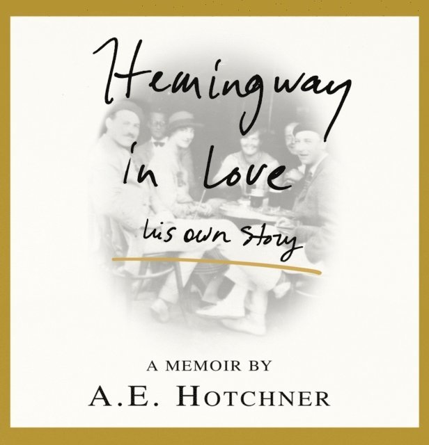 A. E. Hotchner - Hemingway in Love, Ljudbok