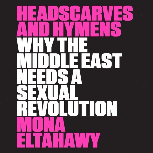 Mona Eltahawy - Headscarves and Hymens, Ljudbok. Tillgänglighet: Lägg i varukorg