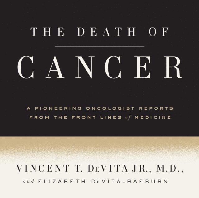 Elizabeth DeVita-Raeburn, M.D. Vincent T. DeVita, Jr. - Death of Cancer, Ljudbok