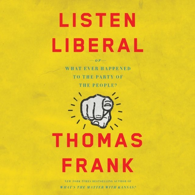 Thomas Frank - Listen, Liberal, Ljudbok