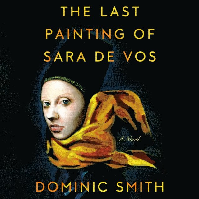 Dominic Smith - Last Painting of Sara de Vos, Ljudbok