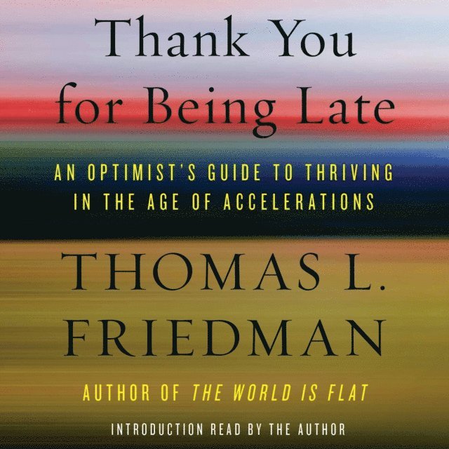 Thomas L. Friedman - Thank You for Being Late, Ljudbok