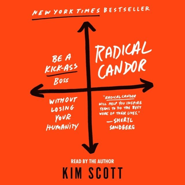 Kim Scott - Radical Candor: Be a Kick-Ass Boss Without Losing Your Humanity, Ljudbok