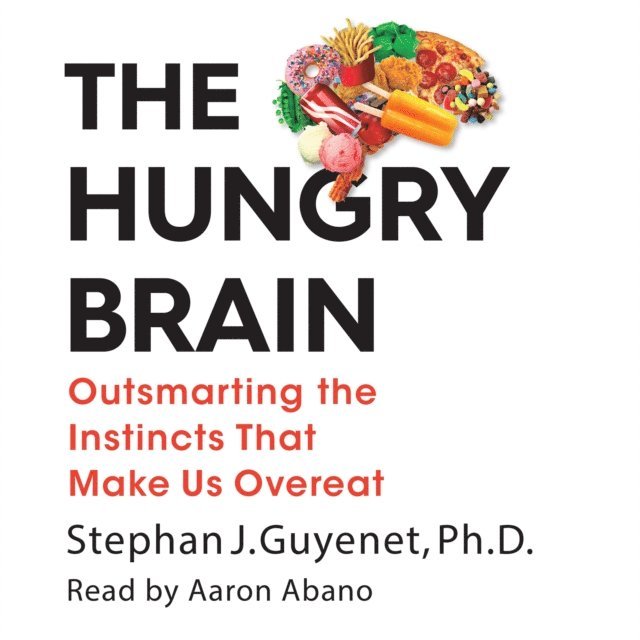 Ph.D. Stephan J. Guyenet - Hungry Brain, Ljudbok