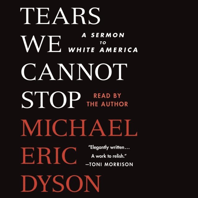 Michael Eric Dyson - Tears We Cannot Stop, Ljudbok
