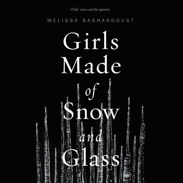 Melissa Bashardoust - Girls Made of Snow and Glass, Ljudbok
