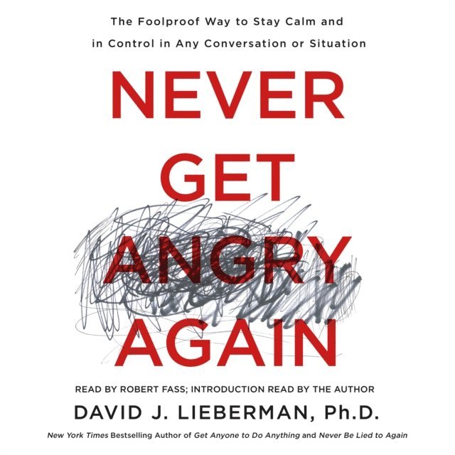 Ph.D. Dr. David J. Lieberman - Never Get Angry Again, Ljudbok