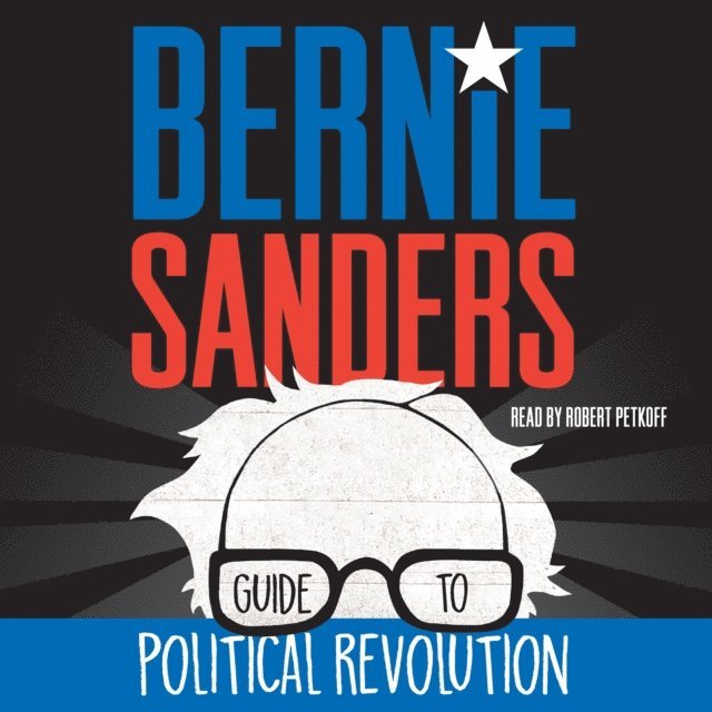 Bernie Sanders - Bernie Sanders Guide to Political Revolution, Ljudbok