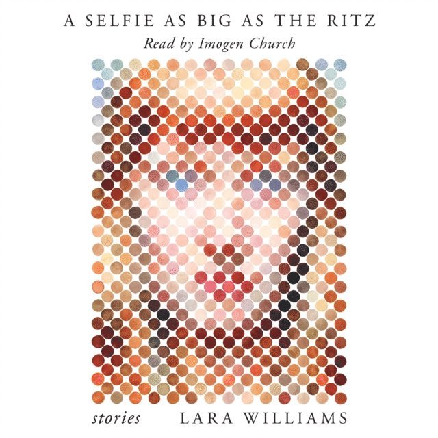 Lara Williams - Selfie as Big as the Ritz, Ljudbok
