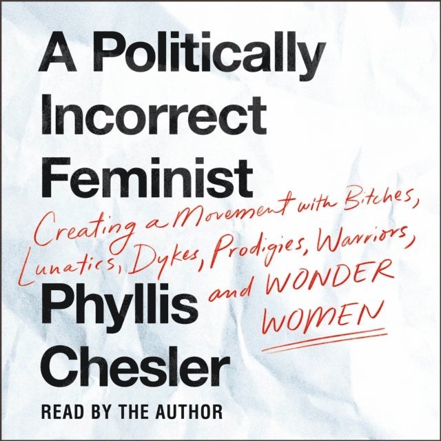 Phyllis Chesler - Politically Incorrect Feminist, Ljudbok