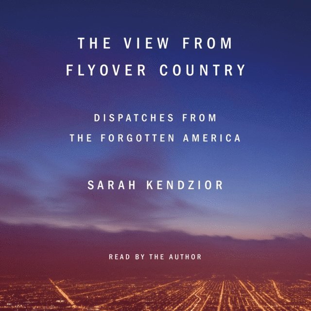 Sarah Kendzior - View from Flyover Country, Ljudbok