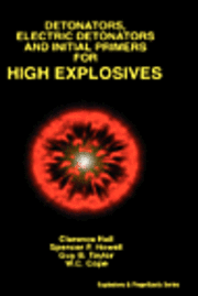 Clarence Hall, Spencer P. Howell - Detonators, Electric Detonators & Initial Primers for High Explosives, Inbunden. Tillgänglighet: Lägg i varukorg