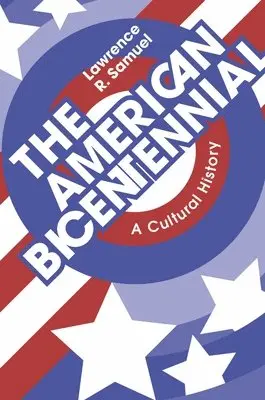 Lawrence R. Samuel - The American Bicentennial: A Cultural History, Häftad. Tillgänglighet: Lägg i varukorg