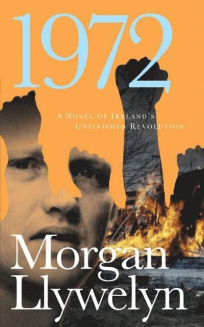 Morgan Llywelyn - 1972: A Novel of Ireland's Unfinished Revolution, E-bok