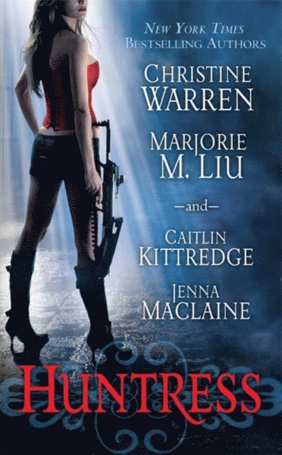 Jenna Maclaine, Caitlin Kittredge, Marjorie M. Liu, Christine Warren - Huntress, E-bok