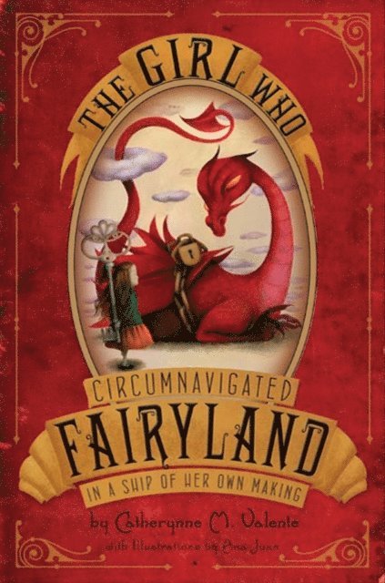 Catherynne M. Valente - Girl Who Circumnavigated Fairyland in a Ship of Her Own Making, E-bok